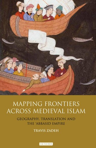 Book cover: Mapping Frontiers across Medieval Islam, I.B. Tauris, 2011